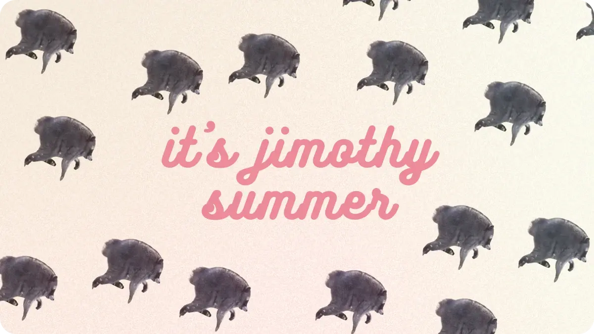 It's Jimothy summer